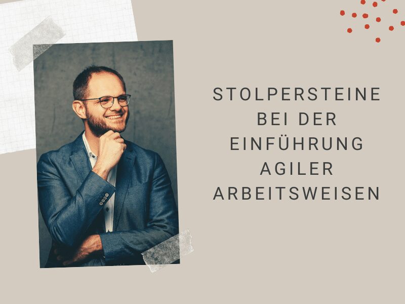Stolpersteine bei der Einführung agiler Arbeitsweisen